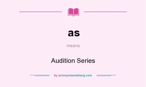 What does as mean? It stands for Audition Series