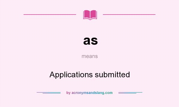 What does as mean? It stands for Applications submitted