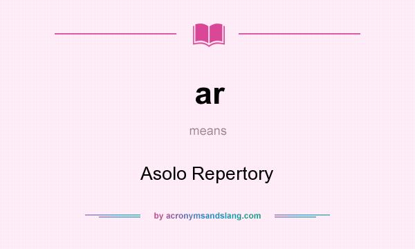 What does ar mean? It stands for Asolo Repertory