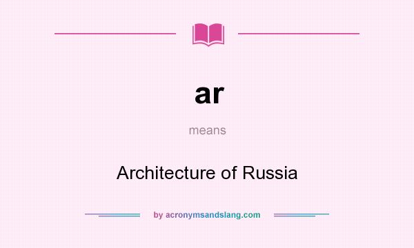What does ar mean? It stands for Architecture of Russia