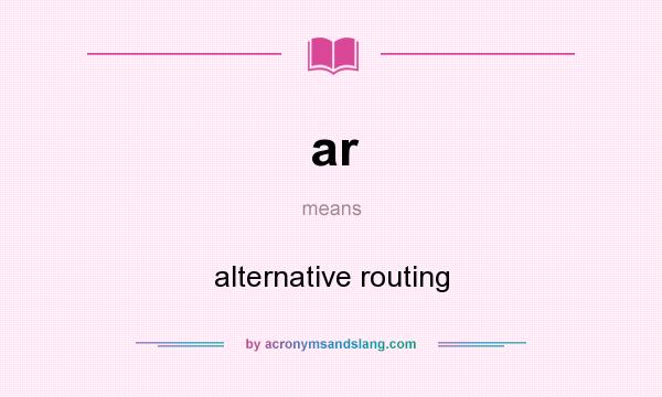 What does ar mean? It stands for alternative routing