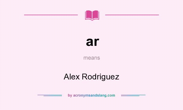 What does ar mean? It stands for Alex Rodriguez