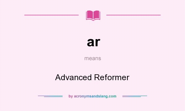 What does ar mean? It stands for Advanced Reformer