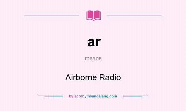 What does ar mean? It stands for Airborne Radio