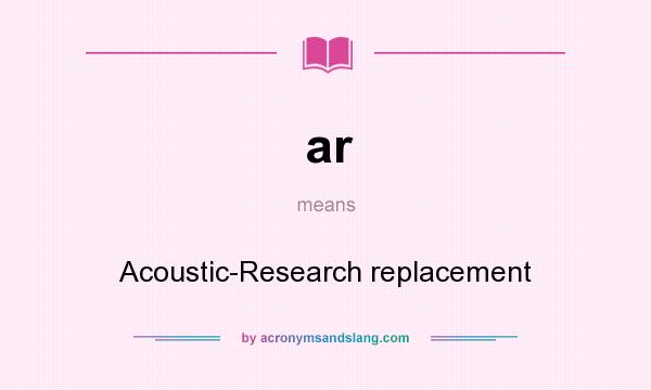 What does ar mean? It stands for Acoustic-Research replacement