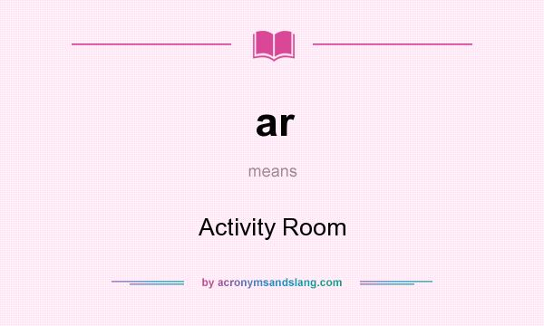 What does ar mean? It stands for Activity Room