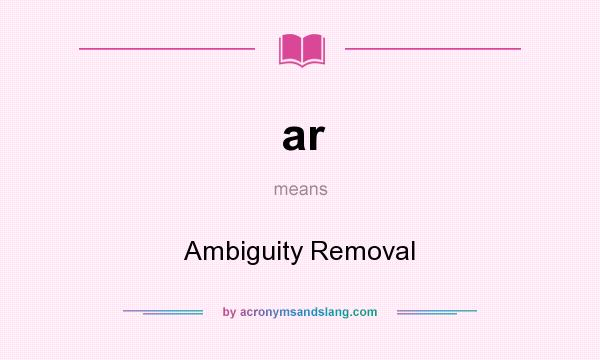 What does ar mean? It stands for Ambiguity Removal