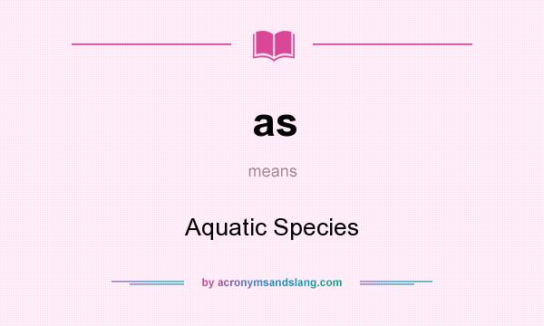 What does as mean? It stands for Aquatic Species