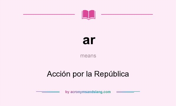 What does ar mean? It stands for Acción por la República