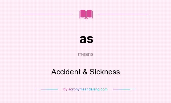 What does as mean? It stands for Accident & Sickness
