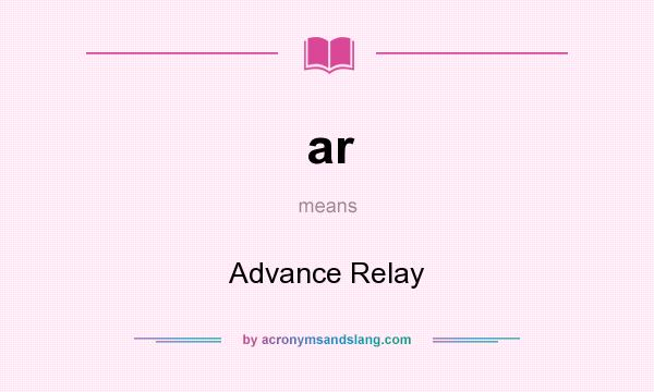 What does ar mean? It stands for Advance Relay