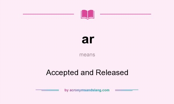 What does ar mean? It stands for Accepted and Released