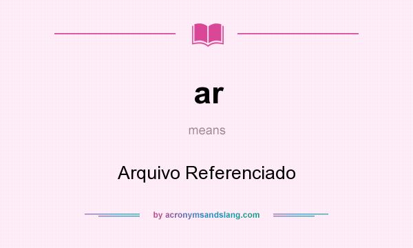 What does ar mean? It stands for Arquivo Referenciado