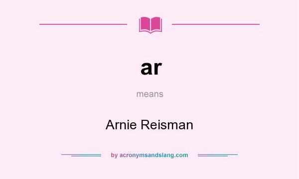 What does ar mean? It stands for Arnie Reisman