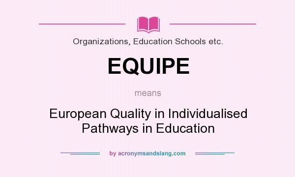 What does EQUIPE mean? It stands for European Quality in Individualised Pathways in Education