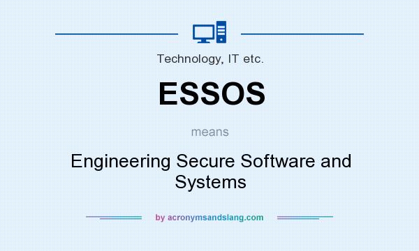 What does ESSOS mean? It stands for Engineering Secure Software and Systems