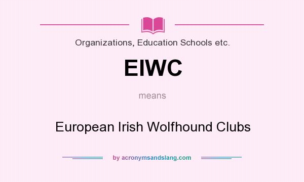 What does EIWC mean? It stands for European Irish Wolfhound Clubs