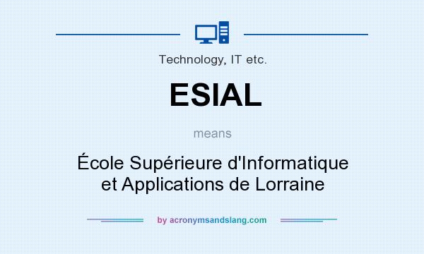 What does ESIAL mean? It stands for École Supérieure d`Informatique et Applications de Lorraine