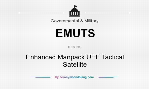 What does EMUTS mean? It stands for Enhanced Manpack UHF Tactical Satellite