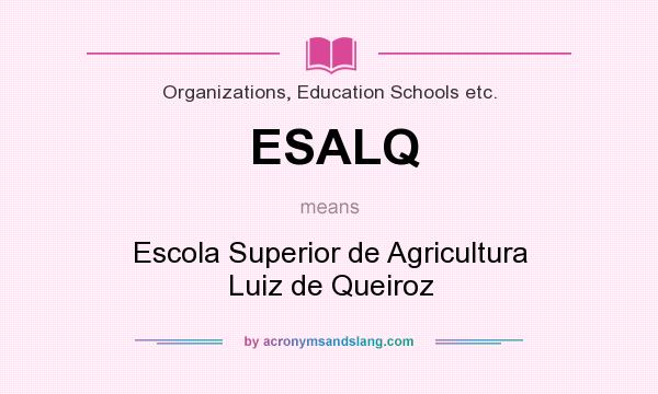 What does ESALQ mean? It stands for Escola Superior de Agricultura Luiz de Queiroz