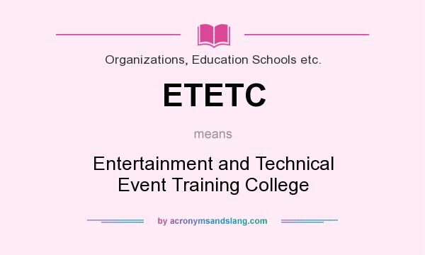 What does ETETC mean? It stands for Entertainment and Technical Event Training College