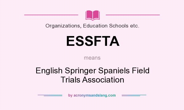 What does ESSFTA mean? It stands for English Springer Spaniels Field Trials Association