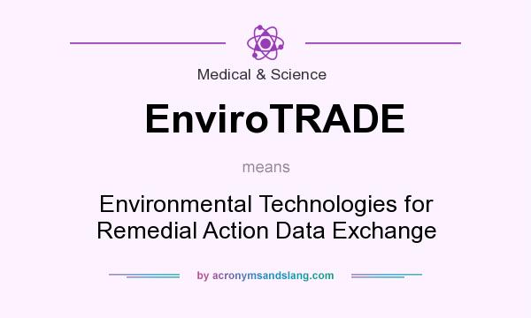 What does EnviroTRADE mean? It stands for Environmental Technologies for Remedial Action Data Exchange