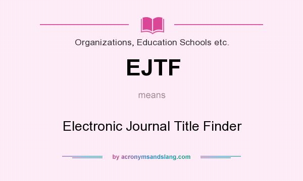 What does EJTF mean? It stands for Electronic Journal Title Finder