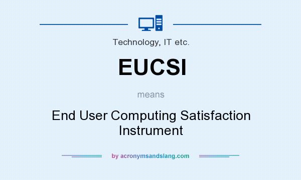 What does EUCSI mean? It stands for End User Computing Satisfaction Instrument