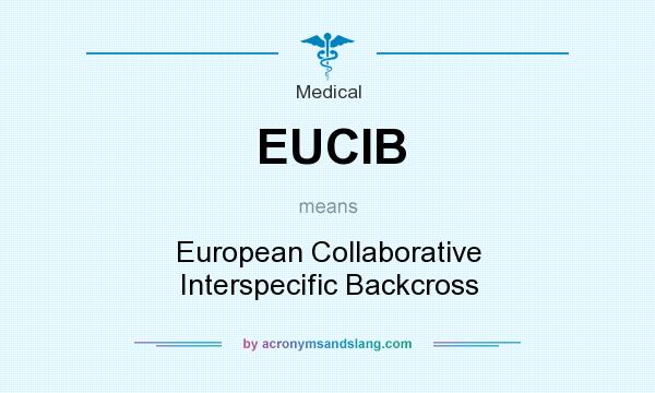What does EUCIB mean? It stands for European Collaborative Interspecific Backcross