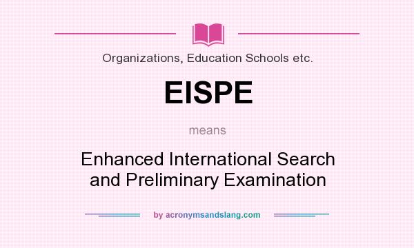 What does EISPE mean? It stands for Enhanced International Search and Preliminary Examination