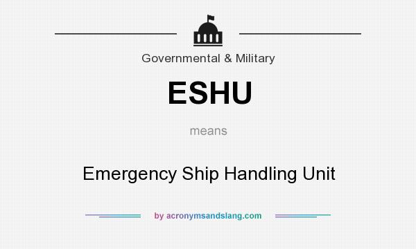 What does ESHU mean? It stands for Emergency Ship Handling Unit