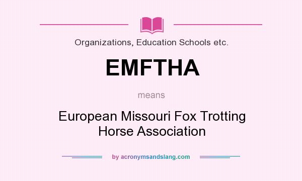 What does EMFTHA mean? It stands for European Missouri Fox Trotting Horse Association