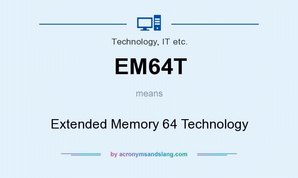 What does EM64T mean? It stands for Extended Memory 64 Technology