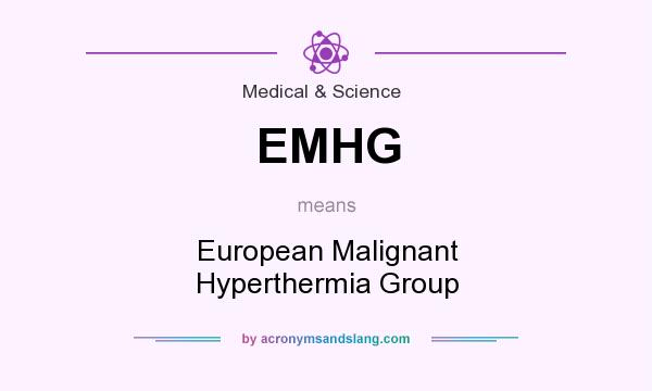 What does EMHG mean? It stands for European Malignant Hyperthermia Group