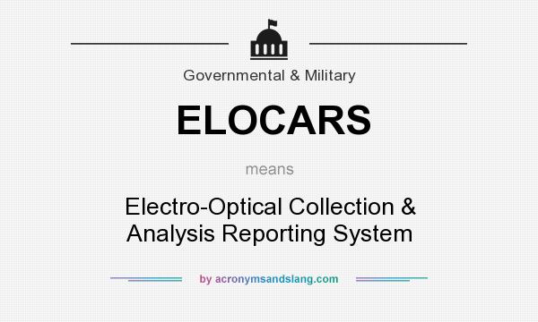 What does ELOCARS mean? It stands for Electro-Optical Collection & Analysis Reporting System