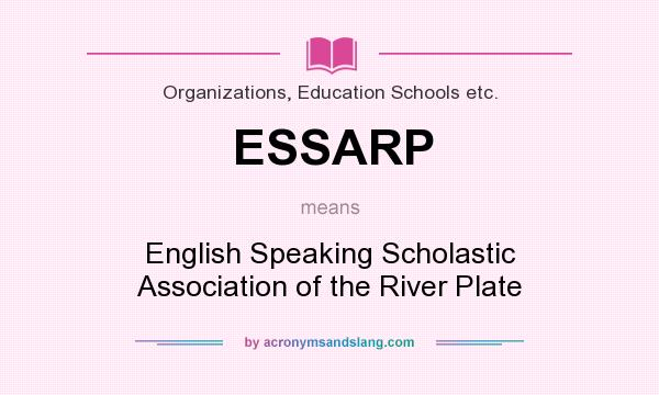 What does ESSARP mean? It stands for English Speaking Scholastic Association of the River Plate