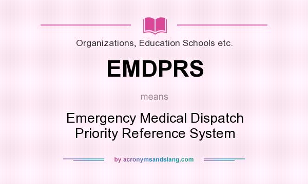 What does EMDPRS mean? It stands for Emergency Medical Dispatch Priority Reference System