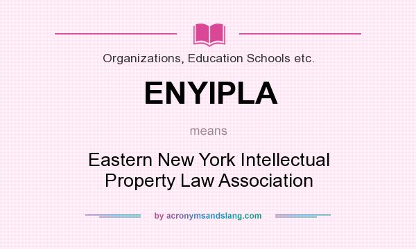 What does ENYIPLA mean? It stands for Eastern New York Intellectual Property Law Association