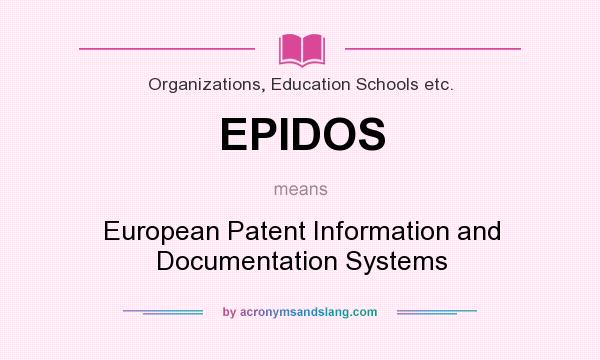 What does EPIDOS mean? It stands for European Patent Information and Documentation Systems