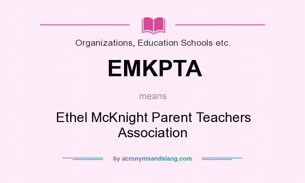 What does EMKPTA mean? It stands for Ethel McKnight Parent Teachers Association