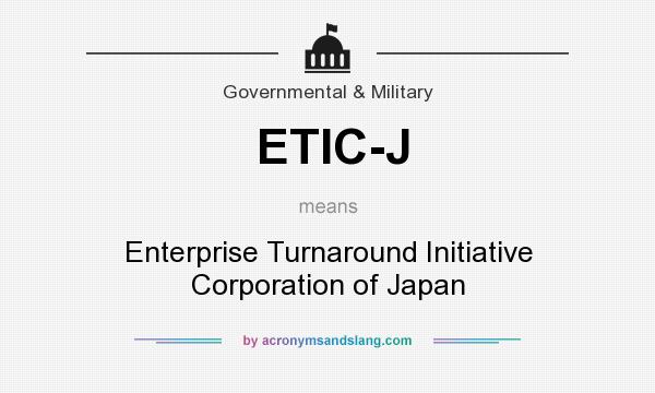 What does ETIC-J mean? It stands for Enterprise Turnaround Initiative Corporation of Japan