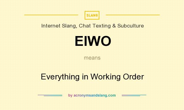 What does EIWO mean? It stands for Everything in Working Order