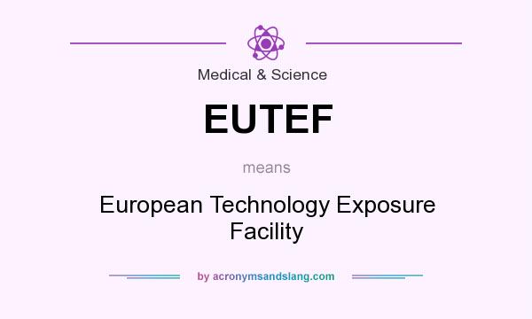 What does EUTEF mean? It stands for European Technology Exposure Facility