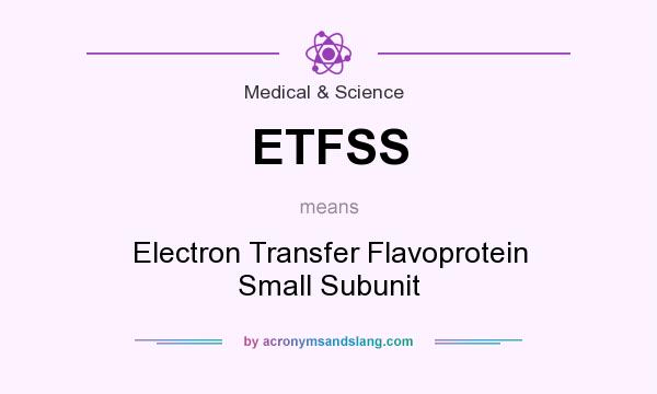 What does ETFSS mean? It stands for Electron Transfer Flavoprotein Small Subunit