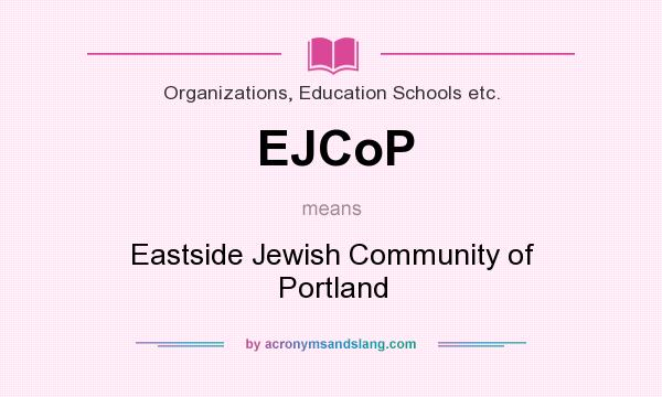What does EJCoP mean? It stands for Eastside Jewish Community of Portland