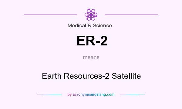 What does ER-2 mean? It stands for Earth Resources-2 Satellite