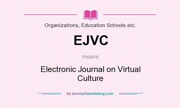 What does EJVC mean? It stands for Electronic Journal on Virtual Culture