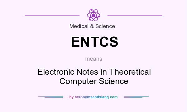 What does ENTCS mean? It stands for Electronic Notes in Theoretical Computer Science