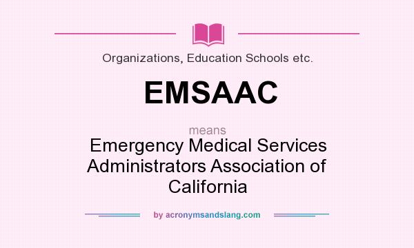 What does EMSAAC mean? It stands for Emergency Medical Services Administrators Association of California